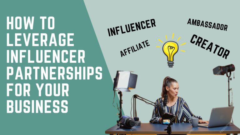 How to Leverage Influencer Partnerships for Your Business